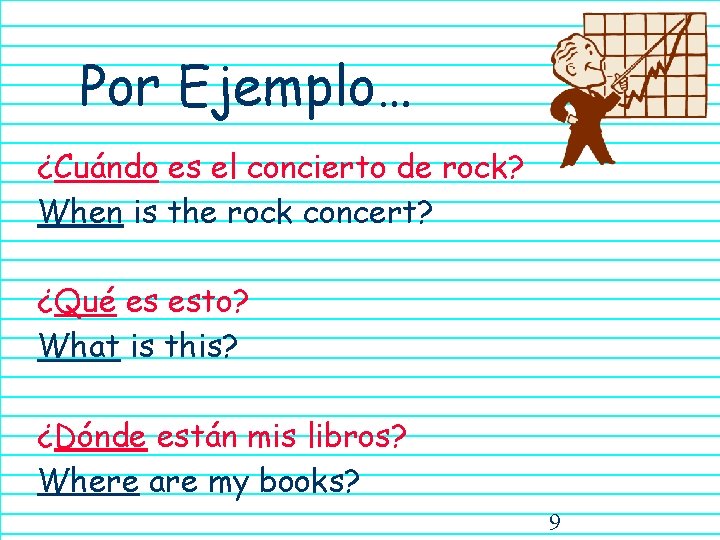 Por Ejemplo… ¿Cuándo es el concierto de rock? When is the rock concert? ¿Qué