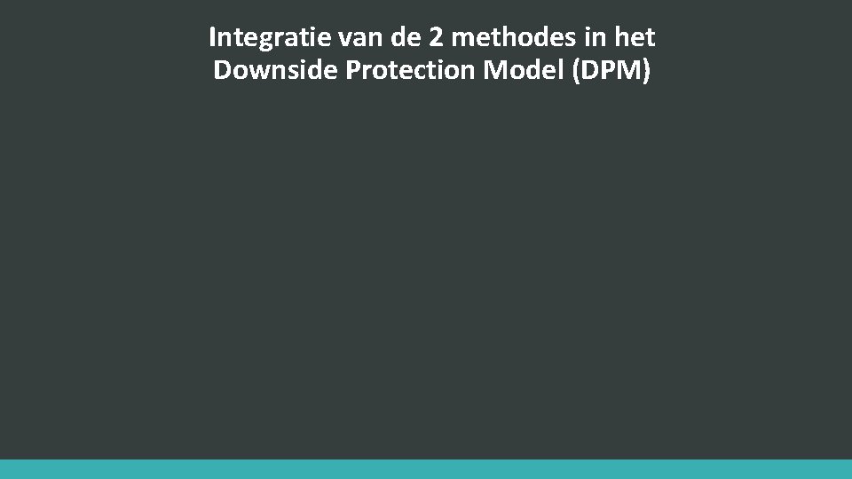 Integratie van de 2 methodes in het Downside Protection Model (DPM) 