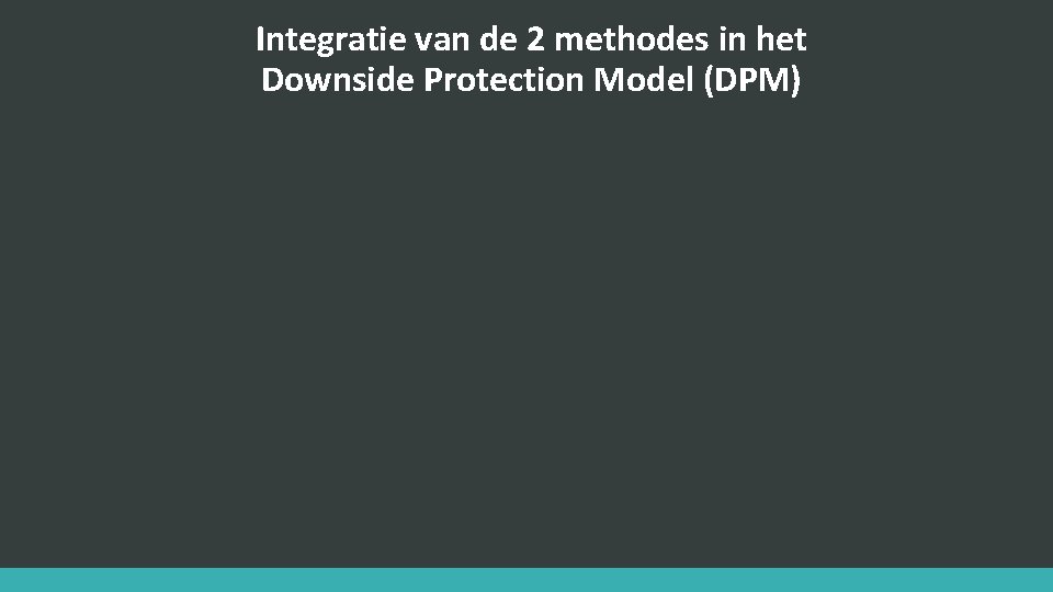 Integratie van de 2 methodes in het Downside Protection Model (DPM) 