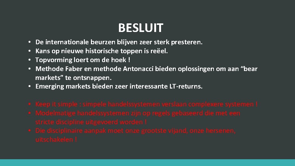 BESLUIT De internationale beurzen blijven zeer sterk presteren. Kans op nieuwe historische toppen is