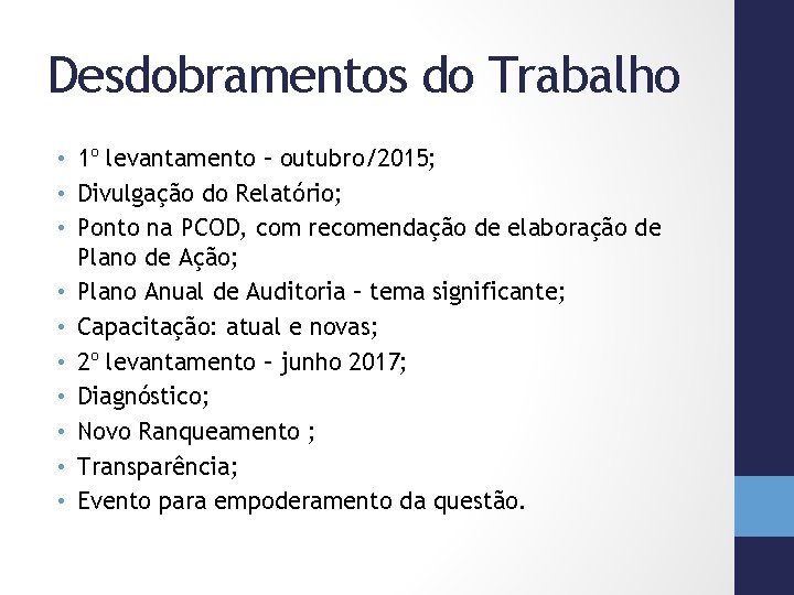 Desdobramentos do Trabalho • 1º levantamento – outubro/2015; • Divulgação do Relatório; • Ponto