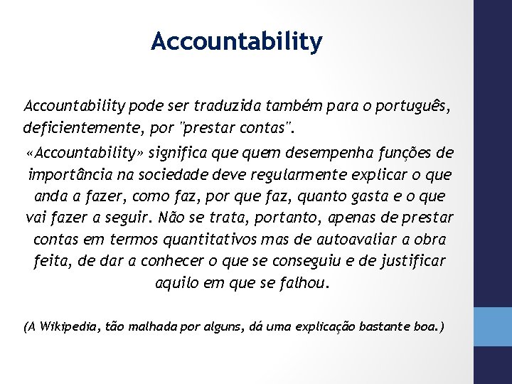 Accountability pode ser traduzida também para o português, deficientemente, por "prestar contas". «Accountability» significa
