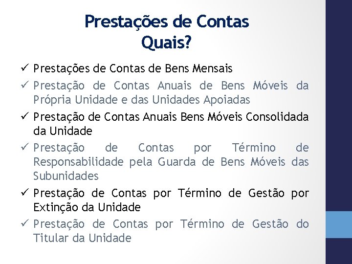 Prestações de Contas Quais? ü Prestações de Contas de Bens Mensais ü Prestação de