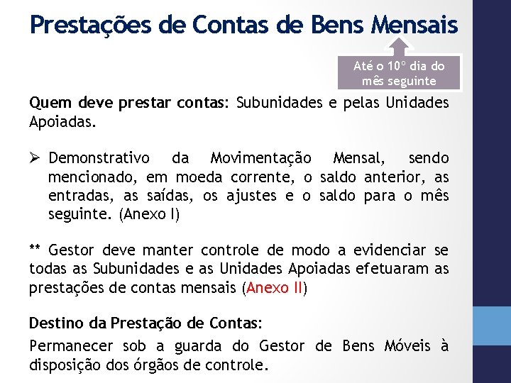 Prestações de Contas de Bens Mensais Até o 10º dia do mês seguinte Quem