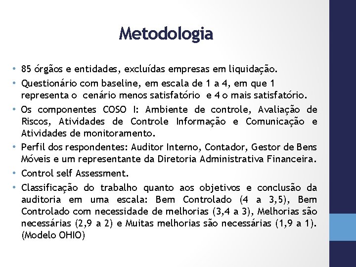 Metodologia • 85 órgãos e entidades, excluídas empresas em liquidação. • Questionário com baseline,