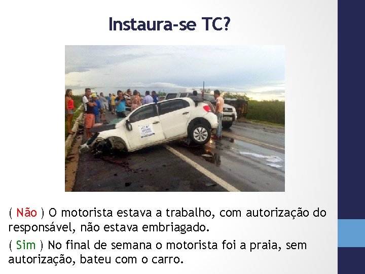 Instaura-se TC? ( Não ) O motorista estava a trabalho, com autorização do responsável,