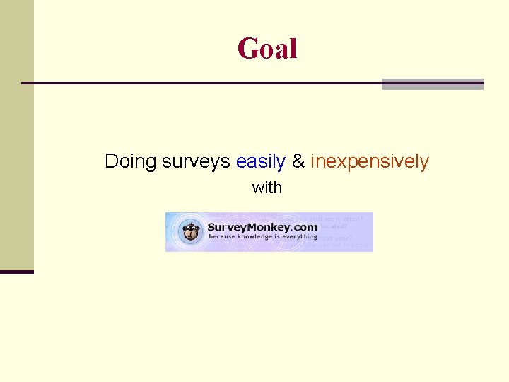 Goal Doing surveys easily & inexpensively with 