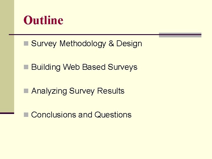 Outline n Survey Methodology & Design n Building Web Based Surveys n Analyzing Survey