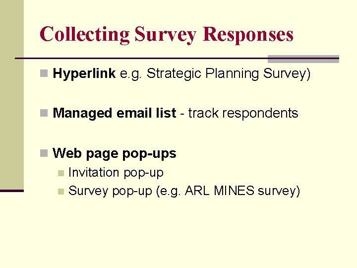 Collecting Survey Responses n Hyperlink e. g. Strategic Planning Survey) n Managed email list