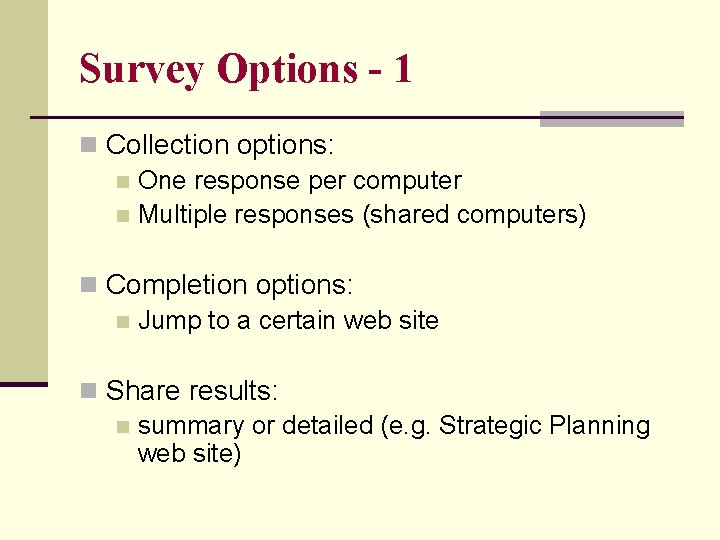 Survey Options - 1 n Collection options: n One response per computer n Multiple