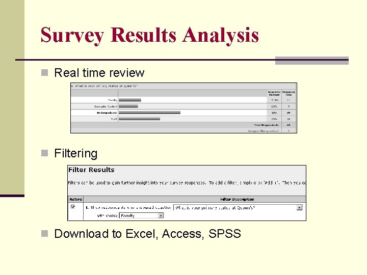 Survey Results Analysis n Real time review n Filtering n Download to Excel, Access,