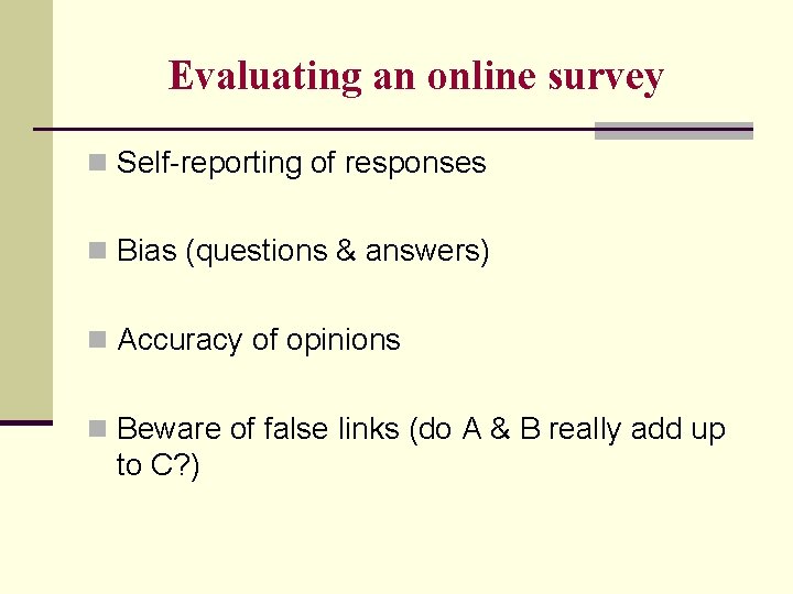 Evaluating an online survey n Self-reporting of responses n Bias (questions & answers) n