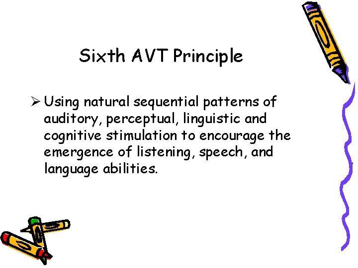 Sixth AVT Principle Ø Using natural sequential patterns of auditory, perceptual, linguistic and cognitive