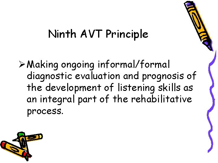 Ninth AVT Principle Ø Making ongoing informal/formal diagnostic evaluation and prognosis of the development