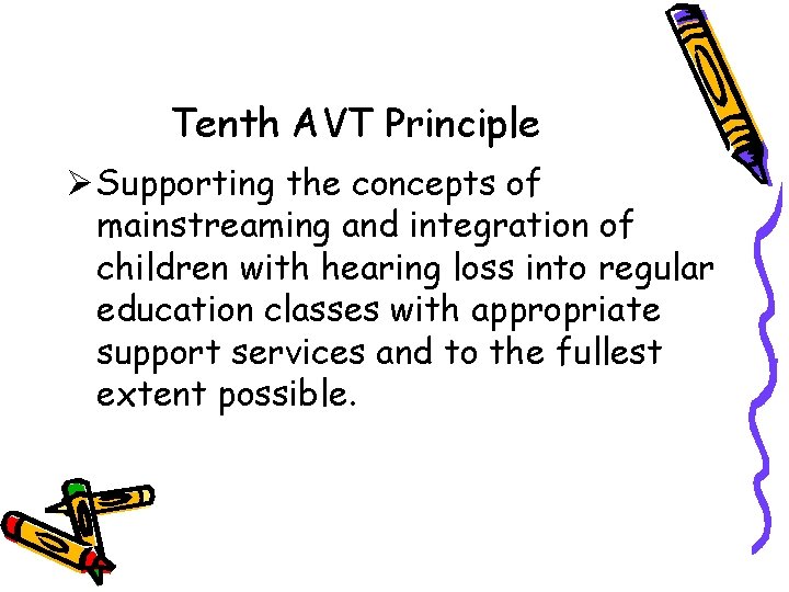 Tenth AVT Principle Ø Supporting the concepts of mainstreaming and integration of children with