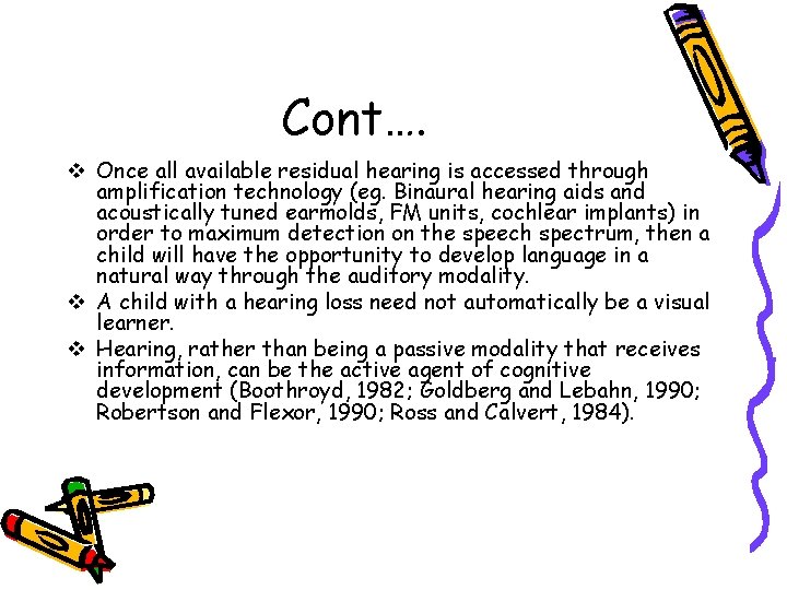Cont…. v Once all available residual hearing is accessed through amplification technology (eg. Binaural