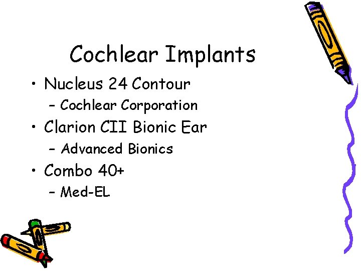 Cochlear Implants • Nucleus 24 Contour – Cochlear Corporation • Clarion CII Bionic Ear