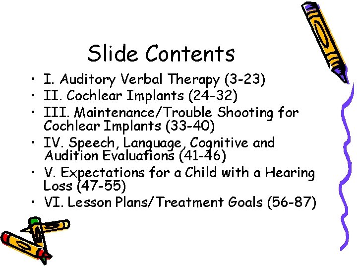 Slide Contents • I. Auditory Verbal Therapy (3 -23) • II. Cochlear Implants (24