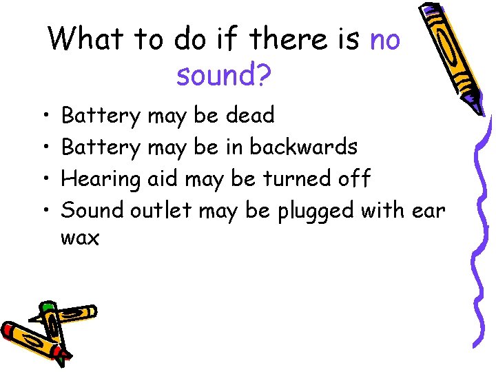 What to do if there is no sound? • • Battery may be dead