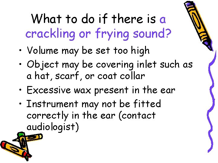 What to do if there is a crackling or frying sound? • Volume may