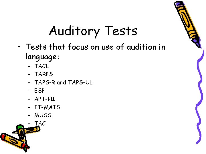Auditory Tests • Tests that focus on use of audition in language: – –