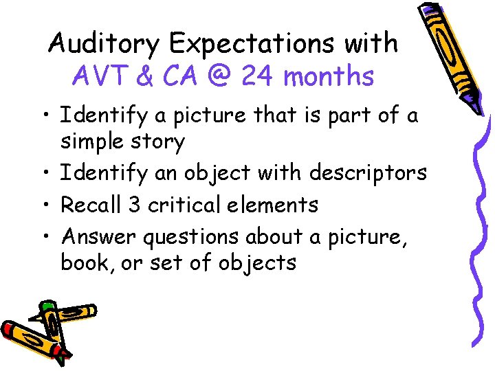 Auditory Expectations with AVT & CA @ 24 months • Identify a picture that