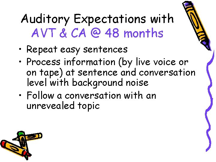 Auditory Expectations with AVT & CA @ 48 months • Repeat easy sentences •
