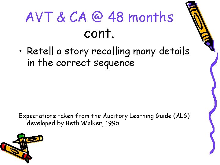 AVT & CA @ 48 months cont. • Retell a story recalling many details