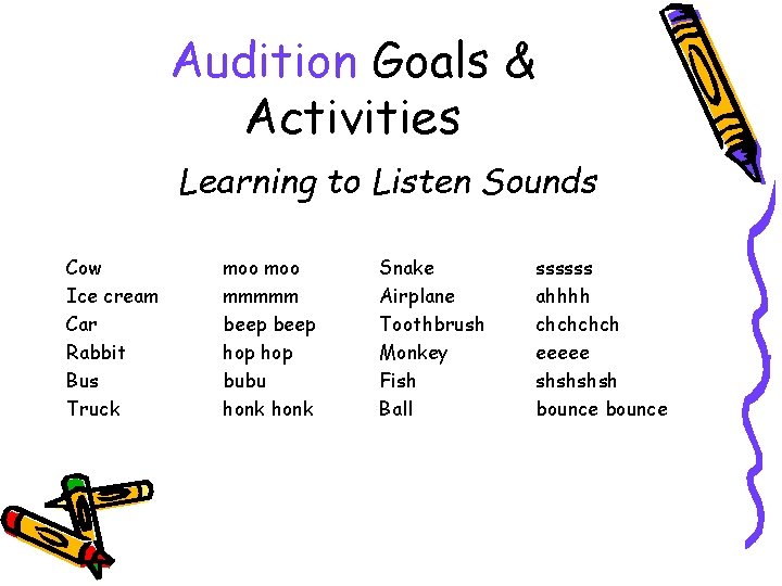 Audition Goals & Activities Learning to Listen Sounds Cow Ice cream Car Rabbit Bus