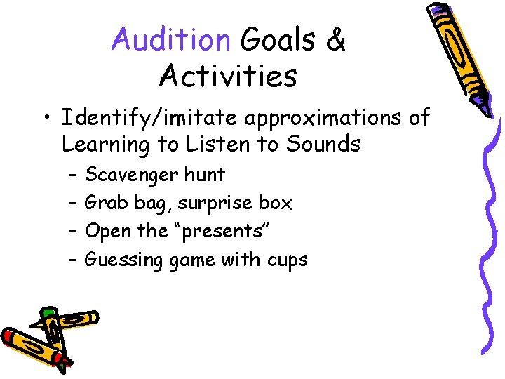 Audition Goals & Activities • Identify/imitate approximations of Learning to Listen to Sounds –