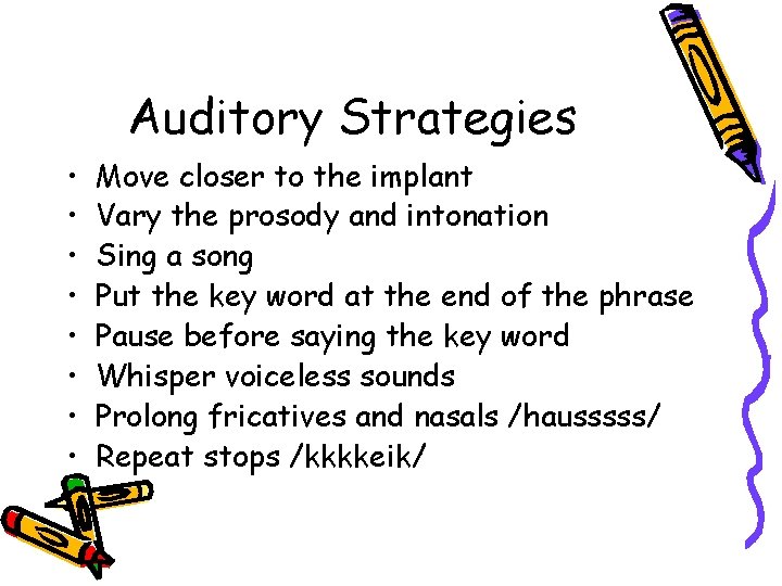 Auditory Strategies • • Move closer to the implant Vary the prosody and intonation