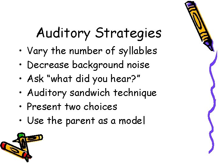 Auditory Strategies • • • Vary the number of syllables Decrease background noise Ask