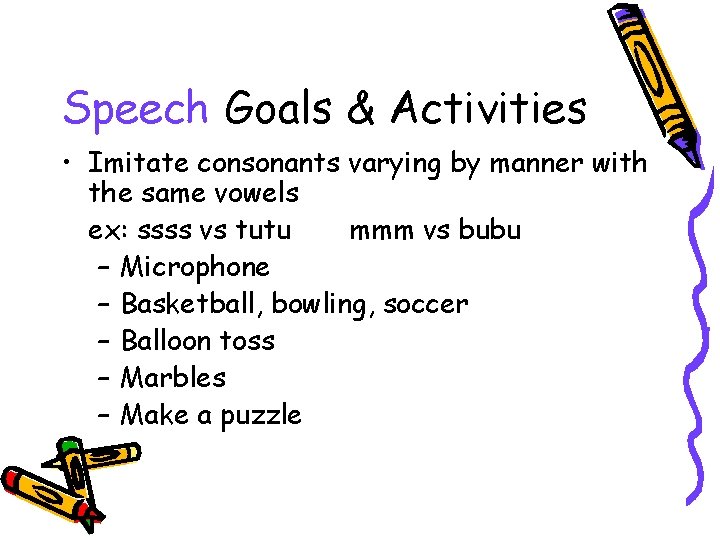 Speech Goals & Activities • Imitate consonants varying by manner with the same vowels