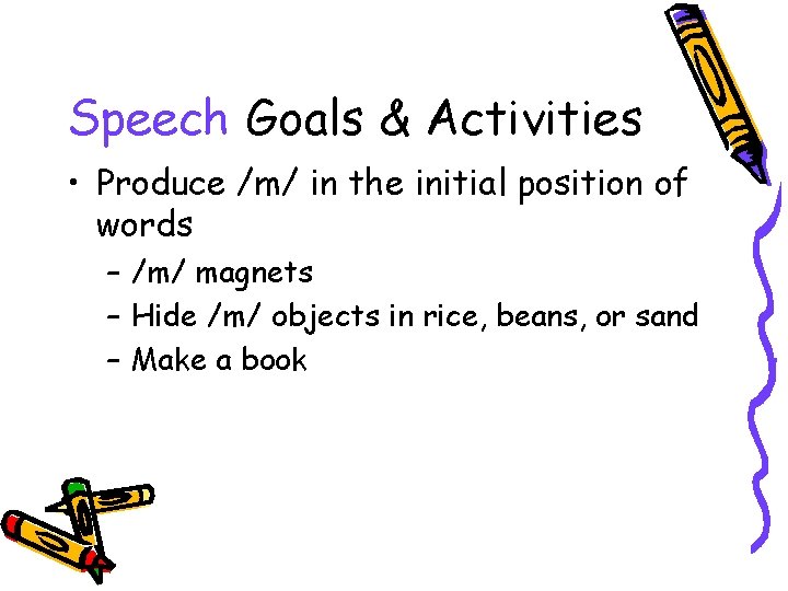 Speech Goals & Activities • Produce /m/ in the initial position of words –