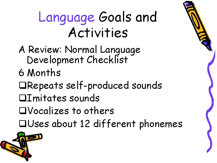 Language Goals and Activities A Review: Normal Language Development Checklist 6 Months q. Repeats