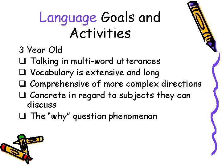 Language Goals and Activities 3 Year Old q Talking in multi-word utterances q Vocabulary