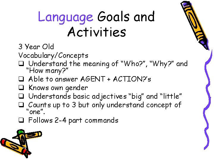 Language Goals and Activities 3 Year Old Vocabulary/Concepts q Understand the meaning of “Who?