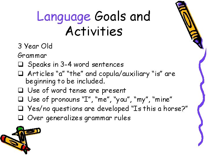 Language Goals and Activities 3 Year Old Grammar q Speaks in 3 -4 word