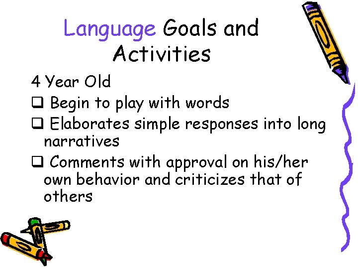 Language Goals and Activities 4 Year Old q Begin to play with words q