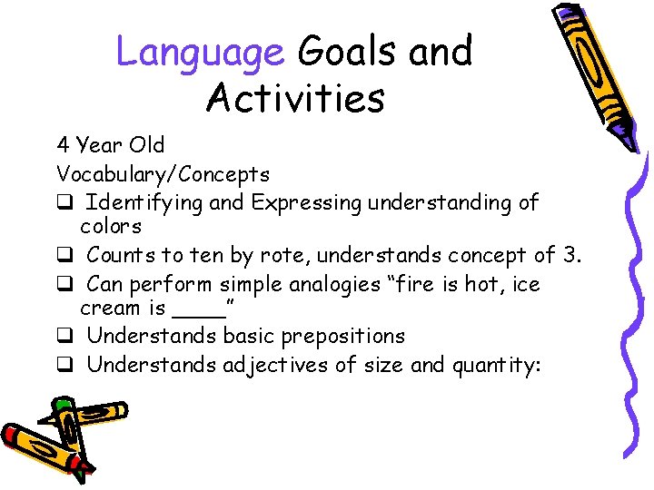 Language Goals and Activities 4 Year Old Vocabulary/Concepts q Identifying and Expressing understanding of