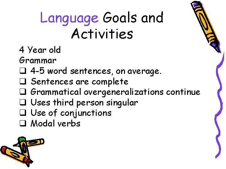 Language Goals and Activities 4 Year old Grammar q 4 -5 word sentences, on