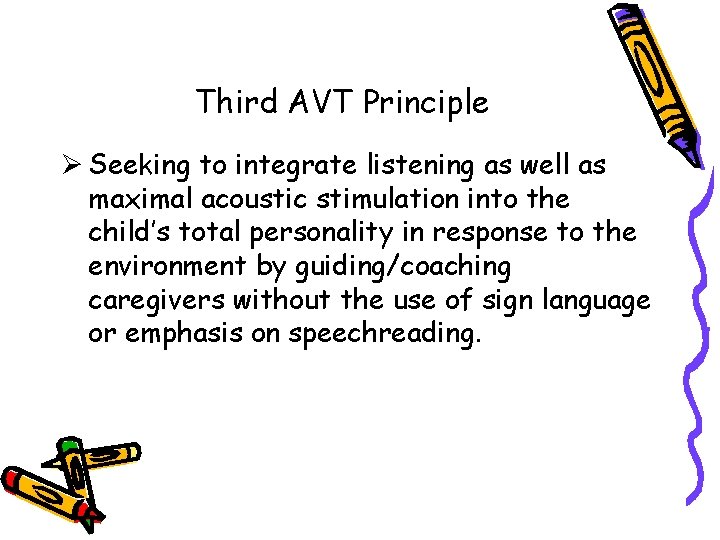 Third AVT Principle Ø Seeking to integrate listening as well as maximal acoustic stimulation