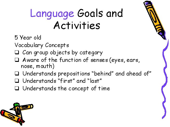 Language Goals and Activities 5 Year old Vocabulary Concepts q Can group objects by