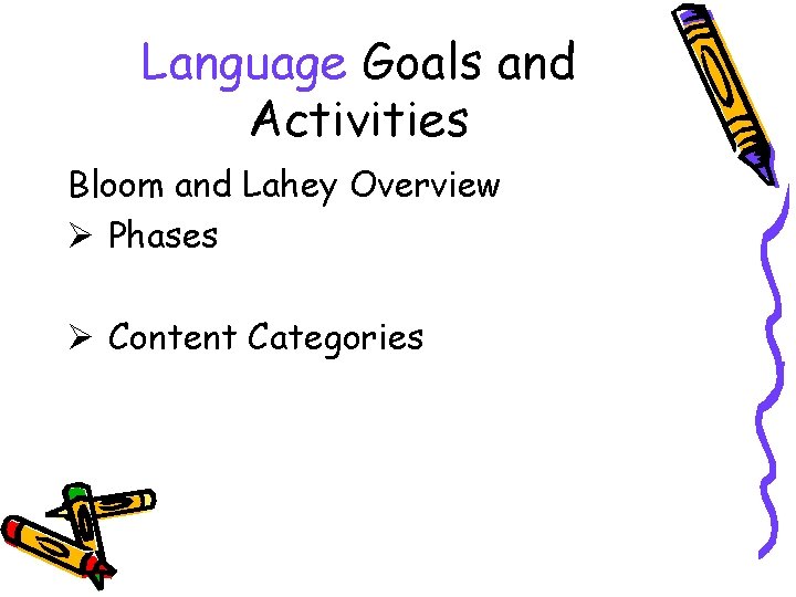 Language Goals and Activities Bloom and Lahey Overview Ø Phases Ø Content Categories 