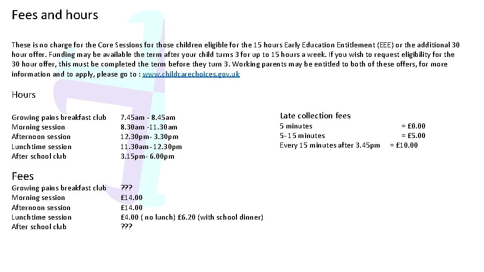 Fees and hours These is no charge for the Core Sessions for those children