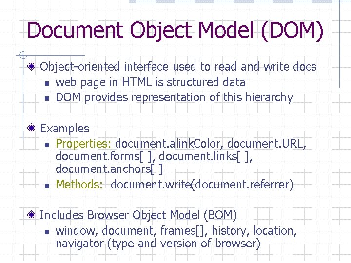 Document Object Model (DOM) Object-oriented interface used to read and write docs n web