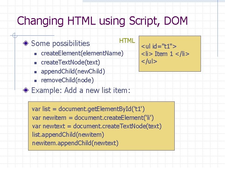 Changing HTML using Script, DOM Some possibilities n n HTML create. Element(element. Name) create.