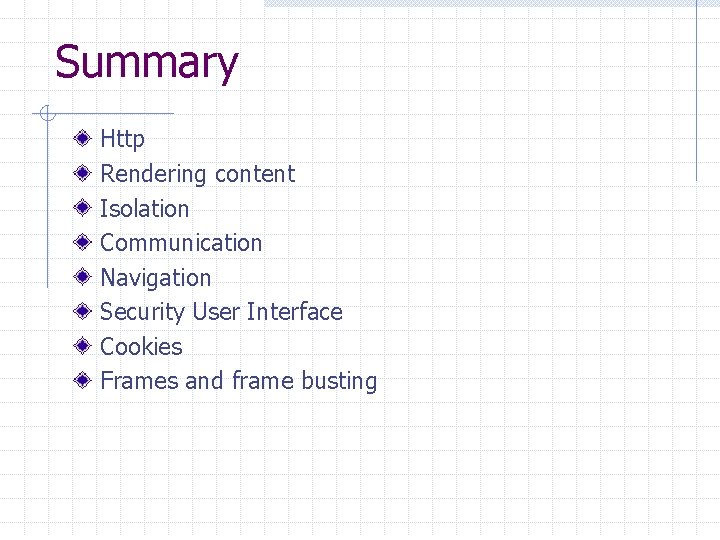 Summary Http Rendering content Isolation Communication Navigation Security User Interface Cookies Frames and frame