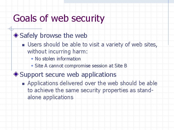 Goals of web security Safely browse the web n Users should be able to