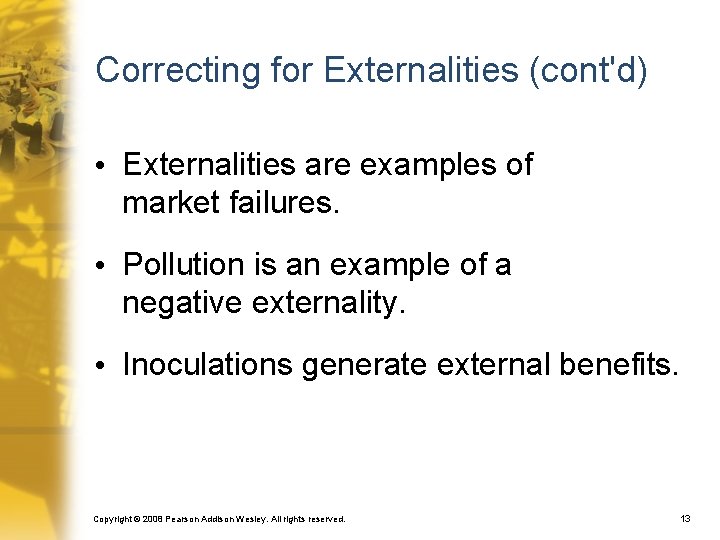Correcting for Externalities (cont'd) • Externalities are examples of market failures. • Pollution is